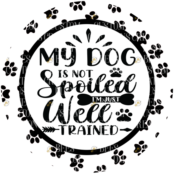 My Dog is NOT Spoiled... I'm Just Well Trained Wreath Sign