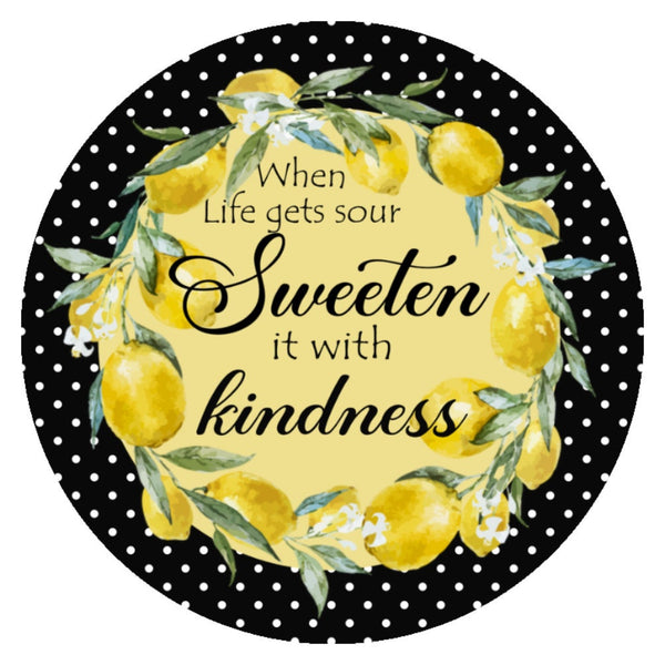When Life Gets Sour Sweeten it with Kindness Metal wreath Sign